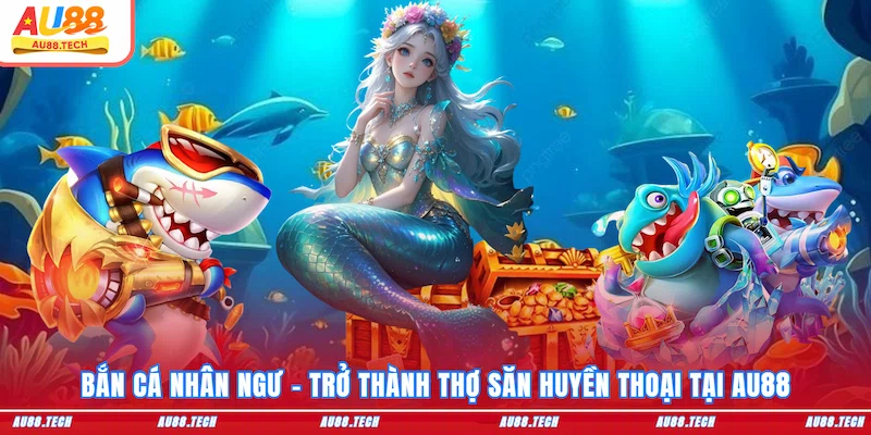bắn cá nhân ngư au88