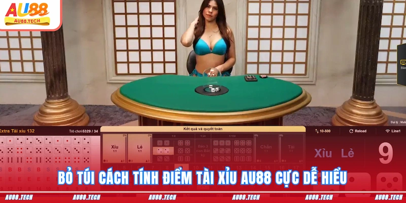 Bỏ túi cách tính điểm Tài Xỉu AU88 cực dễ hiểu