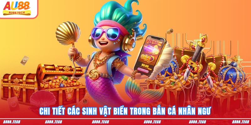 Chi tiết các sinh vật biển trong Bắn cá nhân ngư