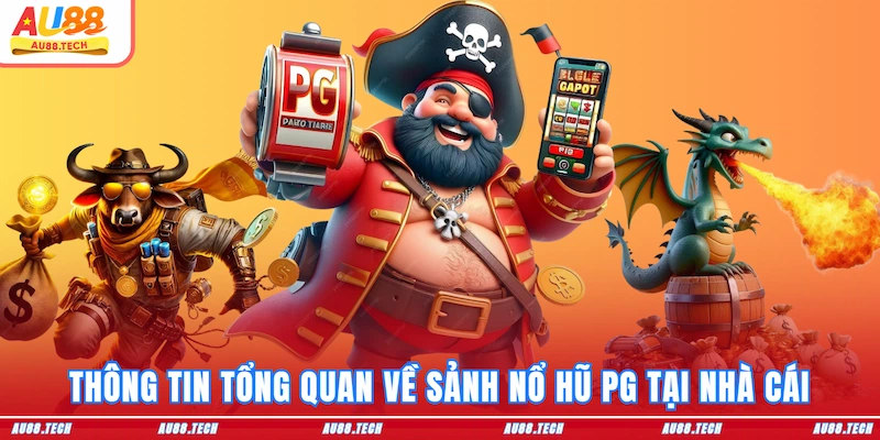 Thông tin tổng quan về sảnh Nổ Hũ PG tại nhà cái